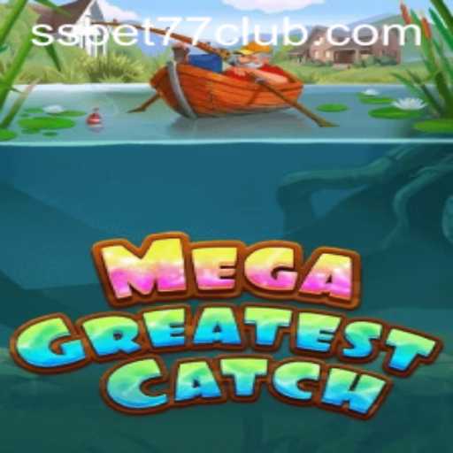 Unveiling the Thrills of MegaGreatestCatch: A Dive into the Deep with SSBET77